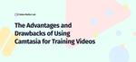 A Camtasia Review: Is It Good For Training Videos?